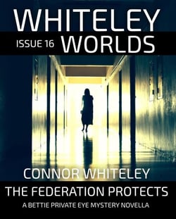 Whiteley Worlds Issue 16: The Federation Protects A Bettie Private Eye Mystery Novella - Whiteley Worlds, #16