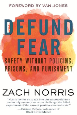 Defund Fear - Safety Without Policing, Prisons, and Punishment