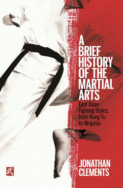 A Brief History of the Martial Arts - East Asian Fighting Styles, from Kung Fu to Ninjutsu