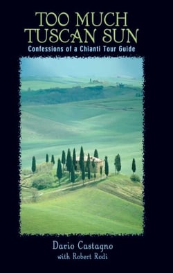 Too Much Tuscan Sun - Confessions of a Chianti Tour Guide