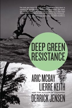 Deep Green Resistance - Strategy to Save the Planet