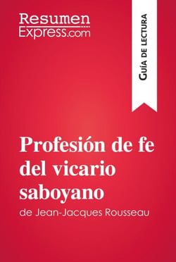 Profesión de fe del vicario saboyano de Jean-Jacques Rousseau (Guía de lectura) - Resumen y análisis completo