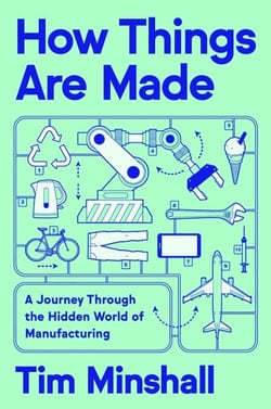 How Things Are Made - A Journey Through the Hidden World of Manufacturing