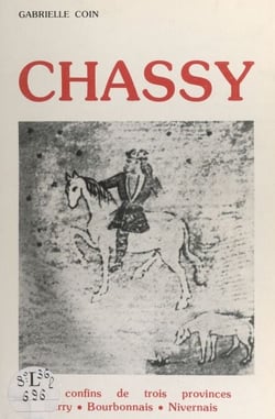 Chassy - Aux confins de trois provinces : Berry, Bourbonnais, Nivernais