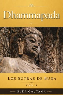 Dhammapada: Los Sutras de Buda, Vol.5 - Dhammapada: Los Sutras de Buda, #5