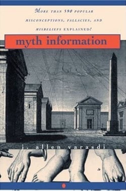 Myth Information - More Than 590 Popular Misconceptions, Fallacies, and Misbeliefs Explained!