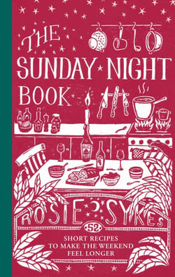 The Sunday Night Book - 52 Short Recipes to Make the Weekend Feel Longer