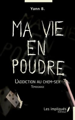 Ma vie en poudre - L'addiction au chem-sex - Témoignage