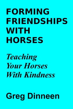 Forming Friendships With Horses Teaching Your Horses With Kindness