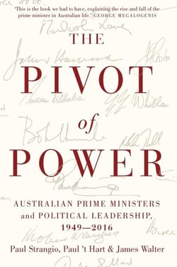 Pivot of Power - Australian Prime Ministers and Political Leadership, 1949-2016