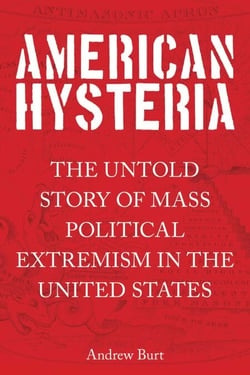 American Hysteria - The Untold Story of Mass Political Extremism in the United States