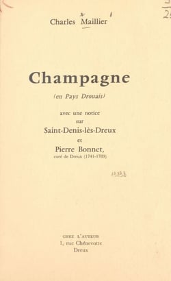 Champagne (en Pays Drouais) - Avec une notice sur Saint-Denis-lès-Dreux et Pierre Bonnet, curé de Dreux (1741-1789)