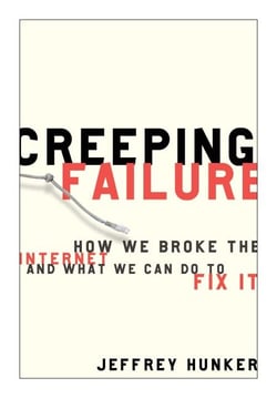 Creeping Failure - How We Broke the Internet and What We Can Do to Fix It