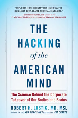 The Hacking of the American Mind - The Science Behind the Corporate Takeover of Our Bodies and Brains