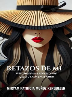 Retazos de mi: Historia de una adolescente que no creía en el amor