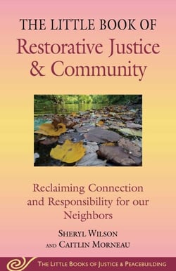 Little Book of Restorative Justice &amp; Community - Reclaiming Connection and Responsibility for Our Neighbors