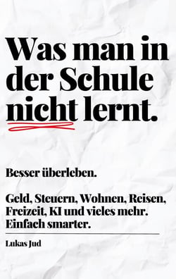 Was man in der Schule nicht lernt. Besser überleben. - Geld, Steuern, Wohnen, Reisen, Freizeit, Auto, digitale Welt und vieles mehr. Einfach smarter.