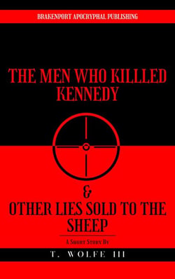 The Men Who Killed Kennedy &amp; Other Lies Sold To The Sheep