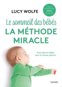 Le sommeil des bébés : la méthode miracle - Faire dormir bébé sans le laisser pleurer