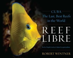 Reef Libre - Cuba—The Last, Best Reefs in the World