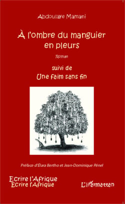 A l'ombre du manguier en pleurs suivi de Une faim sans fin - Roman