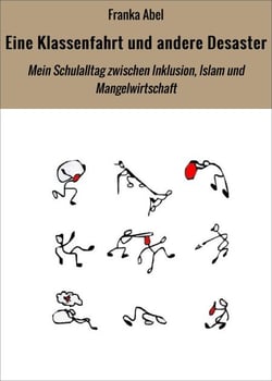 Eine Klassenfahrt und andere Desaster - Mein Schulalltag zwischen Inklusion, Islam und Mangelwirtschaft