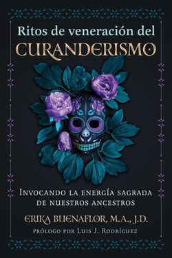 Ritos de veneración del curanderismo - Invocando la energía sagrada de nuestros ancestros