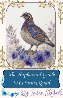 The Haphazard Guide to Coturnix Quail - The Haphazard Guides, #1