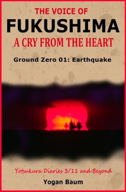 The Voice of Fukushima: A Cry From The Heart - Ground Zero 01: Earthquake - The Voice of Fukushima: A Cry from the Heart, #1