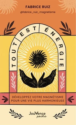 Tout est énergie : Développez votre magnétisme pour une vie plus harmonieuse
