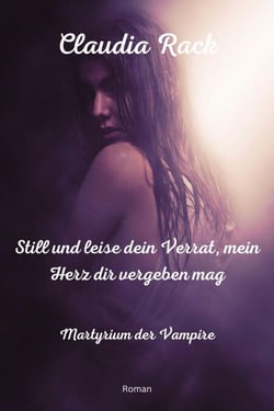 Still und leise dein Verrat, mein Herz dir vergeben mag - Martyrium der Vampire