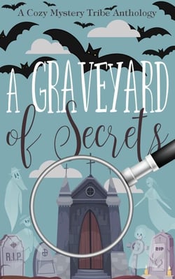 A Graveyard of Secrets - A Cozy Mystery Tribe Anthology, #17