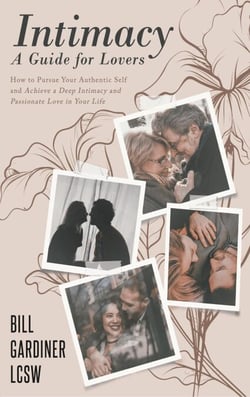 Intimacy: A Guide for Lovers  How to Pursue Your Authentic Self and Achieve a Deep Intimacy and Passionate Love in You Life