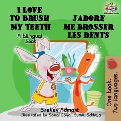I Love to Brush My Teeth J’adore me brosser les dents (English french Kids Book) - English French Bilingual Collection