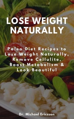 Lose Weight Naturally: Paleo Diet Recipes to Lose Weight Naturally, Remove Cellulite, Boost Metabolism &amp; Look Beautiful
