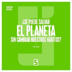 ¿Se puede salvar el planeta sin cambiar nuestros hábitos ? - Más allá del mito de la transición indolora