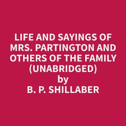 Life and Sayings of Mrs. Partington and Others of the Family (Unabridged)