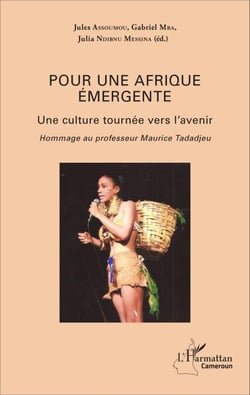 Pour une Afrique émergente - Une culture tournée vers l'avenir - Hommage au professeur Maurice Tadadjeu
