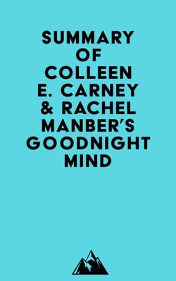 Summary of Colleen E. Carney &amp; Rachel Manber's Goodnight Mind