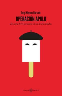 Operación Apolo - De cómo ETA secuestró al rey de los helados