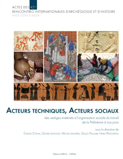 Acteurs techniques, Acteurs sociaux - Des vestiges matériels à l’organisation sociale du travail, de la Préhistoire à nos jours