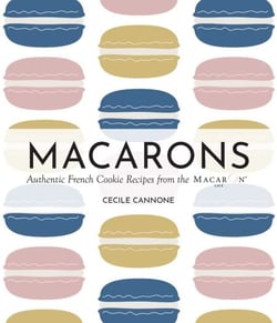 Macarons - Authentic French Cookie Recipes from the Macaron Café