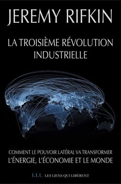 La troisième révolution industrielle - Comment le pouvoir latéral va transformer l'énergie, l'économie et le monde