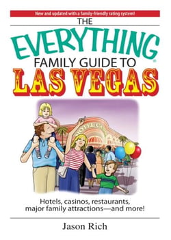 The Everything Family Travel Guide To Las Vegas - Hotels, Casinos, Restaurants, Major Family Attractions - And More!