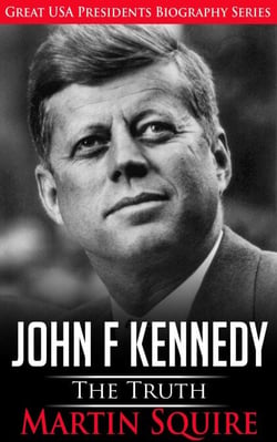 John F Kennedy - The Truth - Great USA Presidents Biography Series, #3