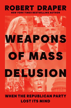Weapons of Mass Delusion - When the Republican Party Lost Its Mind