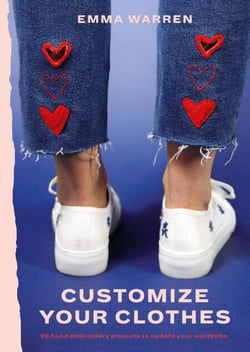 Customize Your Clothes - 20 hand embroidery projects to update your wardrobe