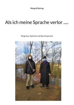 Als ich meine Sprache verlor ..... - Diagnose: Aphasie und Sprechapraxie
