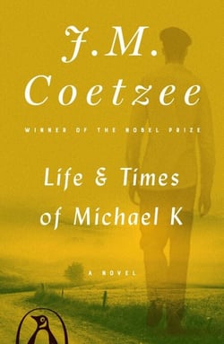 Life and Times of Michael K - A Novel