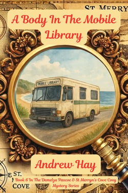 A Body In The Mobile Library - Demelza Pascoe &amp; St Merryn's Cove Cozy Mystery Series, #6